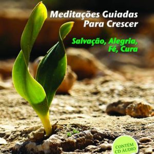 Meditações guiadas para crescer: Salvação, Alegria, Fé, Cura