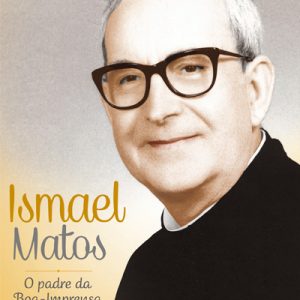 Ismael Matos – o padre da Boa-Imprensa