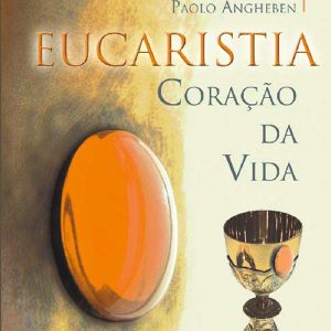 Eucaristia Coração da Vida
